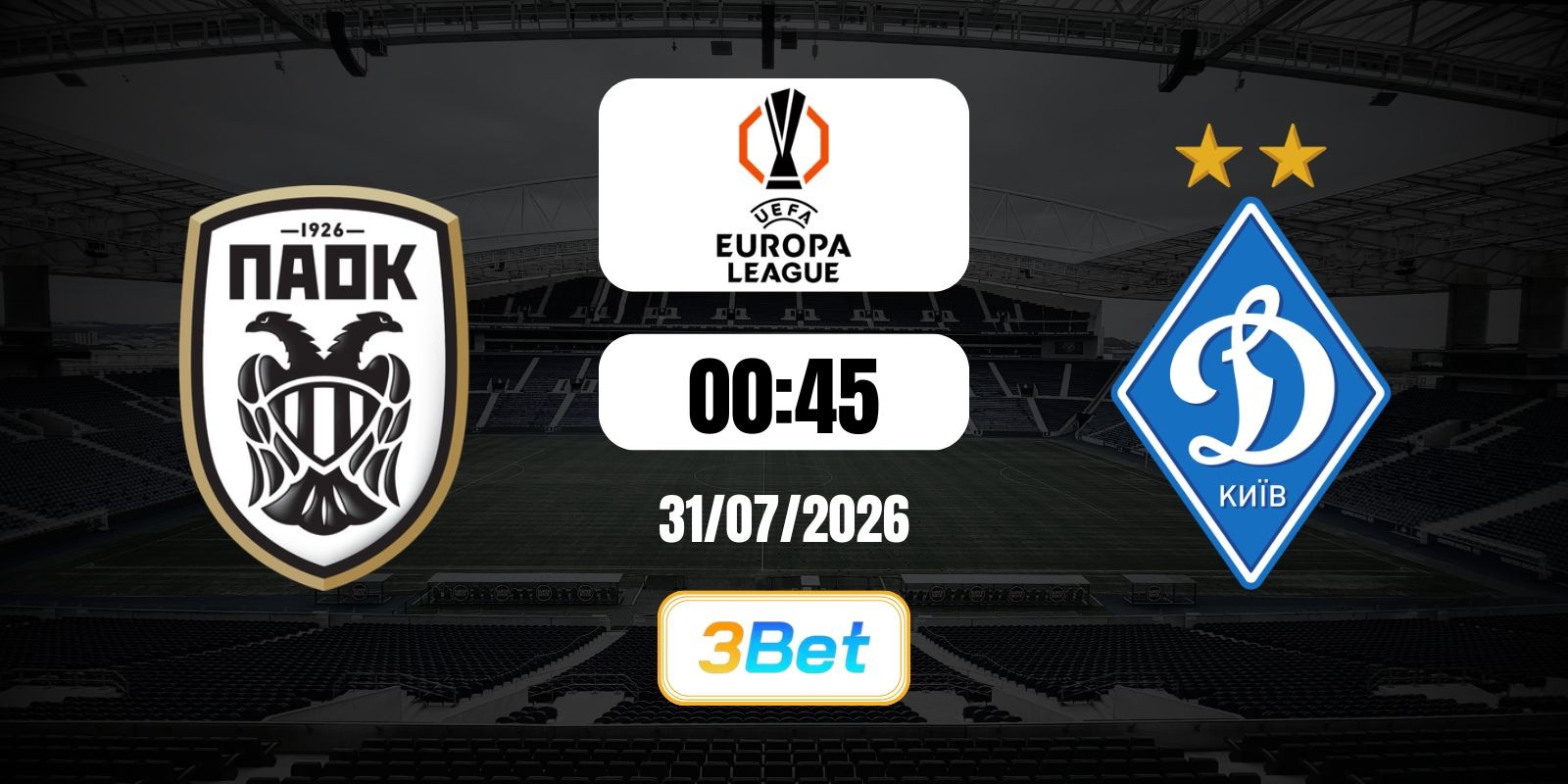 3BET Soi kèo PAOK Thessaloniki vs Dynamo Kiev 00h45 ngày 31/07/2026 - Cúp UEFA